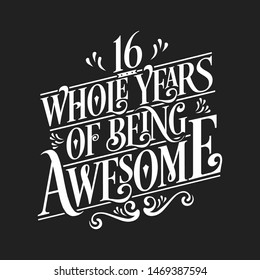 16 Whole Years Of Being Awesome - 16th Birthday And Wedding  Anniversary Typographic Design Vector