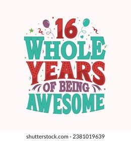 16 Whole Years Of Being Awesome. 16th anniversary lettering design vector.