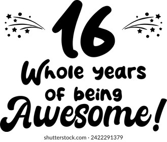 16 whole years of being awesome, vector file, typography