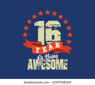 16 year of being awesome, design for celebrations, anniversaries, birthdays, can be used for digital t-shirt screen printing, etc