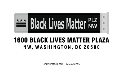 1600 Black Lives Matter. Plaza Washington DC Street. PLZ. NW. 20500. Text Sign Board. Vector Illustration.