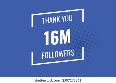 16000000  OR 16m followers celebration. Thank you 16000000  followers congratulation template banner. banner for social 16m friends and followers. celebrate subscribers and followers.
