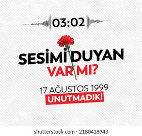 17 ağustos 1999 Depremi
translation: 03:02 "does anyone hear my voice?" We have not forgotten the earthquake of 17 August 1999.