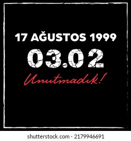 17 Ağustos 1999, Marmara Depremi, Unutmadık ( 17 August 1999, 
Marmara Earthquake, We will not forget)