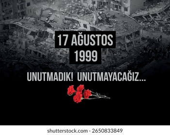 Tradução: 17 de agosto de 1999 nós não esquecemos! nós não esqueceremos...
