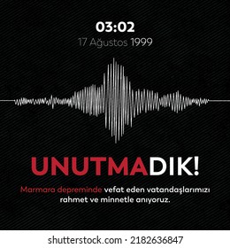 17 Ağustos 1999 Marmara Depremi
earthquake wave frequencies and Turkish text.
Translation: We have not forgotten those who lost their lives in the Marmara earthquake on 17 August 1999 at 03:02!