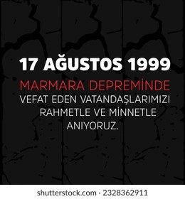 17 Ağustos 1999 Marmara Depremi earthquake Turkish text. (Eng: We have not forgotten those who lost their lives in the Marmara earthquake on 17 August 1999)