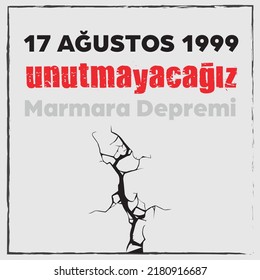 17 Ağustos 1999, Marmara Depremi, Unutmadık, unutmayacağız (Ing: 17 de agosto de 1999, Terremoto de Mármara, nunca olvidaremos)