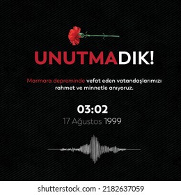 17 Ağustos 1999 Marmara Depremi
red carnation, earthquake wave frequencies and Turkish text.
Translation: We have not forgotten the 17 August 1999 Marmara earthquake.