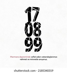 17 ağustos 1999 Marmara Depremi
Translation: We have not forgotten those who died in the 17 August 1999 Marmara earthquake. we honor it.