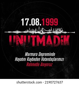 17 ağustos 1999 Marmara Depremi. Unutmadik. Translation: We have not forgotten the 17 August 1999 Marmara earthquake.