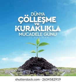 17 haziran. çölleşme. Kuraklık. Susuzluk. dünya çölleşme ve kuraklıkla mücadele günü. world day to combat desertification and drought.