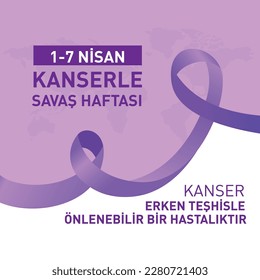 1-7 Nisan Kanserle Savaş Haftası
translation: cancer-fighting week, April 1-7. Cancer is a preventable disease with early detection.