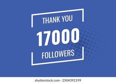 17000 OR 17K followers celebration. Thank you 17000   followers congratulation template banner. banner for social 17K friends and followers. celebrate subscribers and followers.
