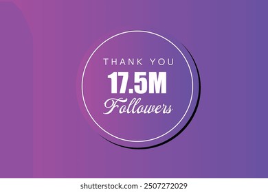 17500000  OR 17.5 followers celebration. Thank you 17500000  followers congratulation template banner. banner for social 17.5 friends and followers. celebrate subscribers and followers.
