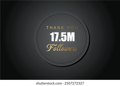 17500000  OR 17.5 followers celebration. Thank you 17500000  followers congratulation template banner. banner for social 17.5 friends and followers. celebrate subscribers and followers.
