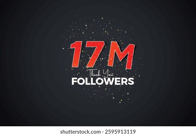17M isolated on Black background Thank you followers peoples, with sparkling confetti, White, Red number Black number 17M online social group, 18M