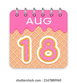 18 day of the month. August. Waffle cone calendar with melted ice cream. 3d daily icon. Date. Week Sunday, Monday, Tuesday, Wednesday, Thursday, Friday, Saturday. White background. Vector illustration