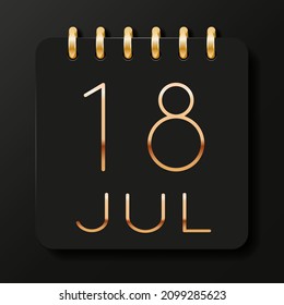 18 day of the month. July. Luxury calendar daily icon. Date day week Sunday, Monday, Tuesday, Wednesday, Thursday, Friday, Saturday. Gold text. Black background. Vector illustration.