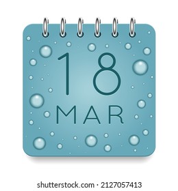 18 day of month. March. Calendar daily icon. Date day week Sunday, Monday, Tuesday, Wednesday, Thursday, Friday, Saturday. Dark Blue text. Cut paper. Water drop dew raindrops. Vector illustration.