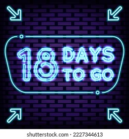 18 Days To Go Neon signboards. Neon script. Night advensing. Design element. Vector Illustration