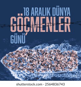 "18 Aralık Dünya Göçmenler Günü. December 18th World Migrants Day."