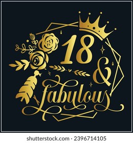 18 and fabulous, 18th Birthday, 18 Fabulous Cut File, 18 Birthday t-shirt , 18th Birthday Gift , 18 Golden Birthday t-shirt design