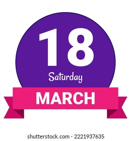 18 March, Saturday. Date template. Useful design for calendar or event promotion. Vector illustration EPS 10 File. Isolated on white background.