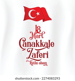 18 Mart, Çanakkale Zaferi Kutlu Olsun.
Turkish flag and inscription "Happy 18 March Çanakkale Victory".