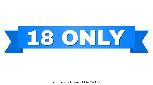 18 ONLY text on a ribbon. Designed with white caption and blue tape. Vector banner with 18 ONLY tag.