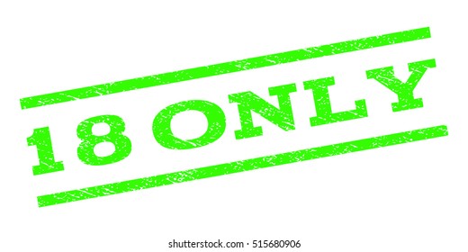18 Only watermark stamp. Text caption between parallel lines with grunge design style. Rubber seal stamp with unclean texture. Vector light green color ink imprint on a white background.