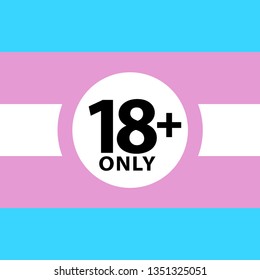 18 plus only sign warning symbol on the transgender pride flags background, LGBTQ (pride flags of lesbian, gay, bisexual, transgendered, and queer)