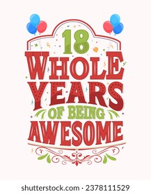 18 Whole Years Of Being Awesome - 18th Birthday And Wedding Anniversary Typography Design