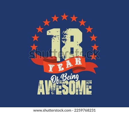 18 year of being awesome, design for celebrations, anniversaries, birthdays, can be used for digital t-shirt screen printing, etc