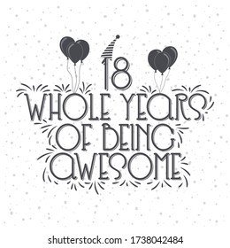 18 years Birthday And 18 years Anniversary Typography Design, 18 Whole Years Of Being Awesome.