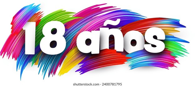 18 years at spanish paper word sign with colorful spectrum paint brush strokes over white. Vector illustration.