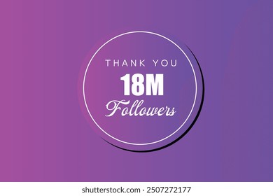 18000000  OR 18m followers celebration. Thank you 18000000  followers congratulation template banner. banner for social 18m friends and followers. celebrate subscribers and followers.
