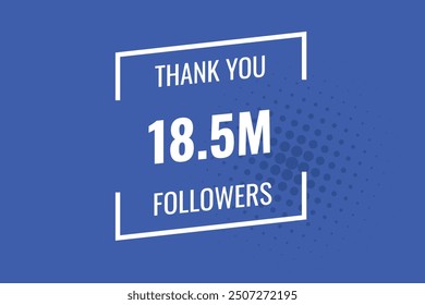 18500000  OR 18.5m followers celebration. Thank you 18500000  followers congratulation template banner. banner for social 18.5m friends and followers. celebrate subscribers and followers.
