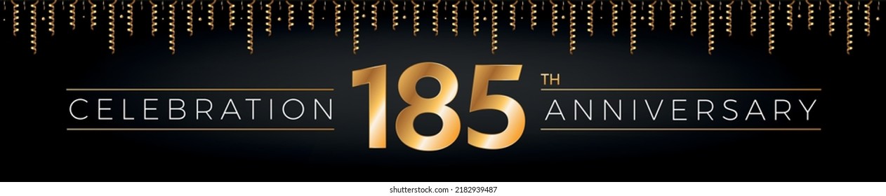 185th anniversary. One hundred eighty-five years birthday celebration horizontal banner with bright golden color.