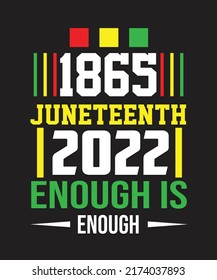 1865 Juneteenth 2022 Enough Is Enough T Shirt Design. You will get eps file with 300ppi.
