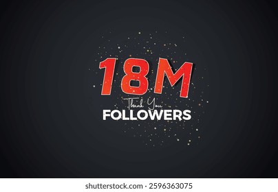 18M isolated on Black background Thank you followers peoples, with sparkling confetti, White, Red number Black number 18M online social group, 19M
