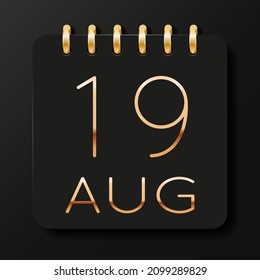 19 day of the month. August. Luxury calendar daily icon. Date day week Sunday, Monday, Tuesday, Wednesday, Thursday, Friday, Saturday. Gold text. Black background. Vector illustration.