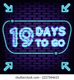 19 Days To Go Neon sign. Glowing with colorful neon light. Neon text. Design element. Vector Illustration