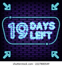 19 Days Left Neon signboards. On brick wall background. Night bright advertising. Trendy design elements. Vector Illustration