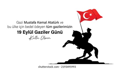 19 Eylül Gaziler Günü Kutlu Olsun.
A man on a horse with the Turkish flag waving in his hand Translation: Happy September 19 Veterans Day to all veterans, especially Atatürk.