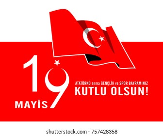 19 mayis Ataturk'u anma, genclik ve spor bayraminiz kutlu olsun.Translation from turkish: May 19 Celebrate Ataturk and be happy with your youth and sports holiday.