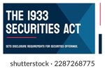 The 1933 Securities Act - A U.S. federal law that regulates the offering and sale of securities.