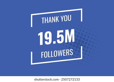 19500000  OR 19.5m followers celebration. Thank you 19500000  followers congratulation template banner. banner for social 19.5m friends and followers. celebrate subscribers and followers.
