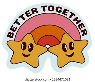 1970 Groovy Smile Stars Sticker with Rainbow and Inspirational Slogan: Better Together. Hippie Retro Character style. Cartoon Vector Illustration. Kids Graphic T-shirt, Cover, Sticker.