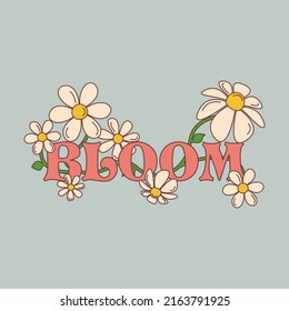 1970s Inscription Bloom whith Daisy flowers. Vector retro illustration growing camomiles for T-shirt graphic, poster and stickers.